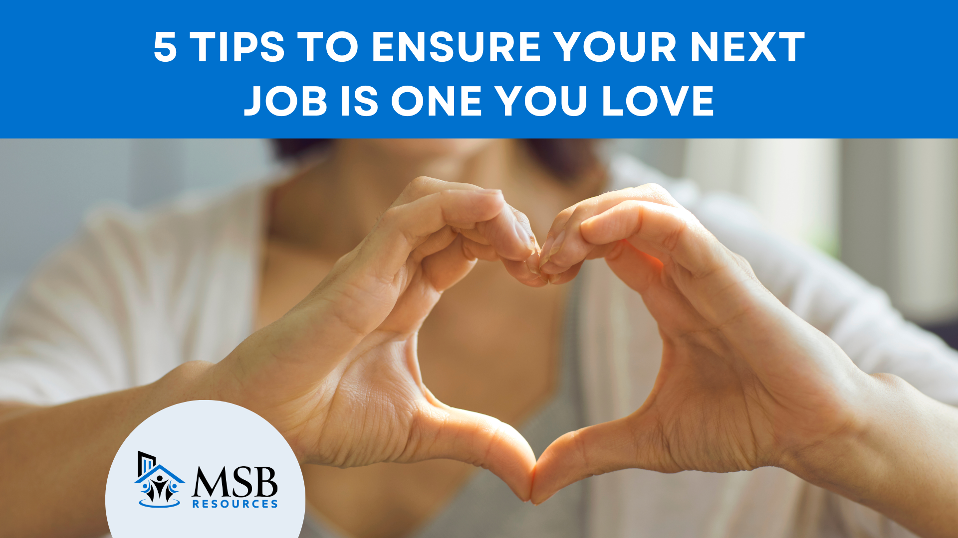 5 Tips to Ensure Your Next Job is One You Love | MSB Resources
